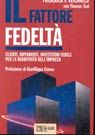 Il fattore fedeltà. Clienti, dipendenti, investitori fedeli per la redditività dell'impresa Il fattore fedeltà. Clienti, dipendenti, investitori fedeli per la redditività dell'impresa