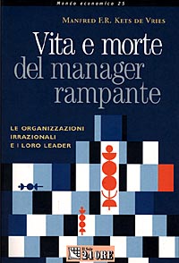 Vita e morte del manager rampante. Le organizzazioni irrazionali e i loro leader Vita e morte del manager rampante. Le organizzazioni irrazionali e i loro leader