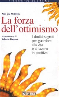 La forza dell'ottimismo. I dodici segreti per guardare alla vita e al lavoro in positivo