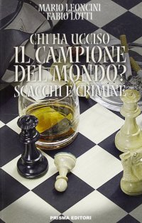 Chi ha ucciso il campione del mondo? Scacchi e crimine
