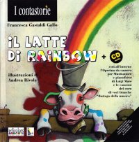 Il latte di Rainbow. Operazione benefica a favore di Ageranv (Associazione genitori ragazzi non vedenti). Con CD Audio