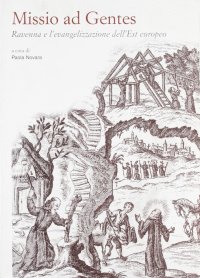 Missio ad gentes. Ravenna e l'evangelizzazione dell'Est europeo