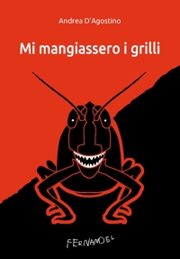 Mi mangiassero i grilli