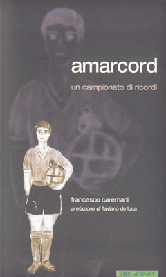 Amarcord. Un campionato di ricordi Amarcord. Un campionato di ricordi