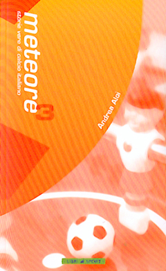 Meteore. Storie Vere di Calcio Italiano. Vol. 3 Meteore. Storie Vere di Calcio Italiano. Vol. 3