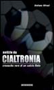 Notizie da Cialtronia. Cronache vere di un calcio finto Notizie da Cialtronia. Cronache vere di un calcio finto