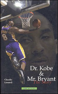 Dr. Kobe & Mr Bryant. The Story Dr. Kobe & Mr Bryant. The Story