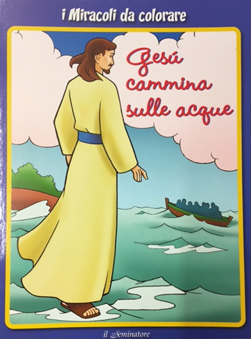 I miracoli da colorare. Gesù cammina sulle acque I miracoli da colorare. Gesù cammina sulle acque