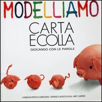 Modelliamo carta e colla giocando con le parole Modelliamo carta e colla giocando con le parole