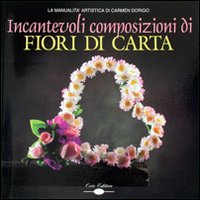 Incantevoli composizioni di fiori di carta Incantevoli composizioni di fiori di carta