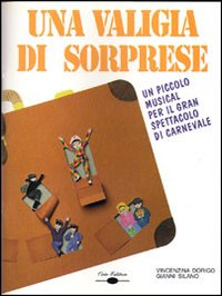 Una valigia di sorprese. Un piccolo musical per il gran spettacolo di carnevale. Con CD Audio Una valigia di sorprese. Un piccolo musical per il gran spettacolo di carnevale. Con CD Audio