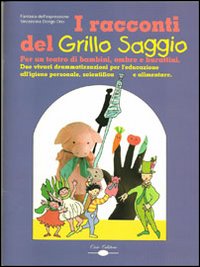 I racconti del grillo saggio. Per un teatro di bambini, ombre e burattini. Con CD Audio I racconti del grillo saggio. Per un teatro di bambini, ombre e burattini. Con CD Audio