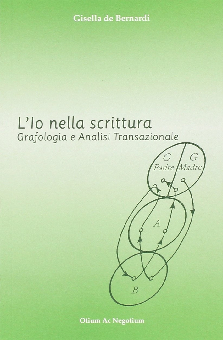 L'io nella scrittura. Grafologia e analisi transazionale L'io nella scrittura. Grafologia e analisi transazionale