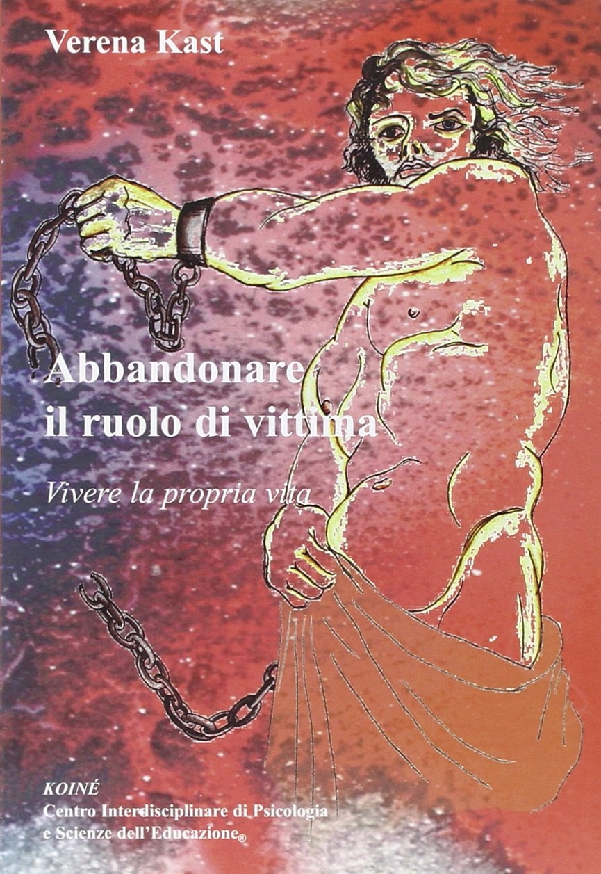 Abbandonare il ruolo di vittima. Vivere la propria vita Abbandonare il ruolo di vittima. Vivere la propria vita