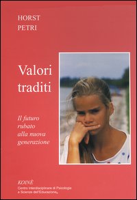 Valori traditi. Il futuro rubato alla nuova generazione Valori traditi. Il futuro rubato alla nuova generazione
