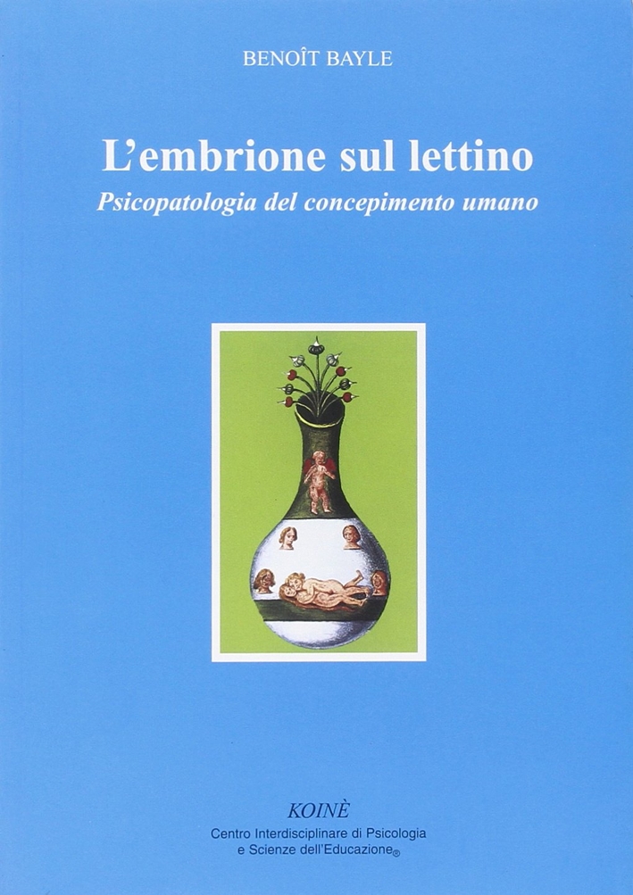 L'embrione sul lettino. Psicopatologia del concepimento umano L'embrione sul lettino. Psicopatologia del concepimento umano