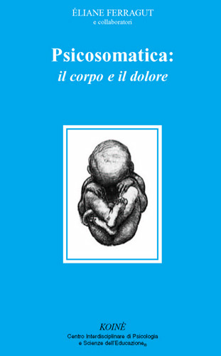 Psicosomatica: il corpo e il dolore Psicosomatica: il corpo e il dolore