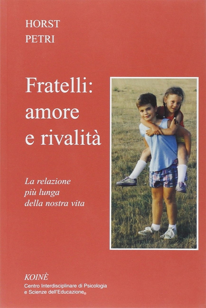 Fratelli: amore e rivalità. La relazione più lunga della nostra vita Fratelli: amore e rivalità. La relazione più lunga della nostra vita