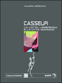 Casseur. La lotta, l'ebbrezza, la città giardino Casseur. La lotta, l'ebbrezza, la città giardino
