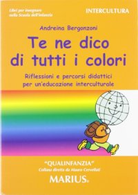 Te ne dico di tutti i colori. Riflessioni e percorsi didattici per un'educazione interculturale