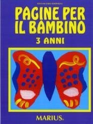 Pagine per il bambino. Secondo i campi di esperienza. Per la Scuola materna. 3 Anni