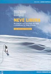 Neve libera. 60 itinerari con racchette da neve o snowboard in Valle d'Aosta