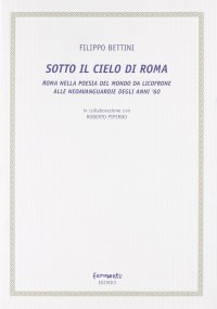 Sotto il cielo di Roma (Roma nella poesia del mondo da Licofrone alle neoavanguardie degli anni '60)