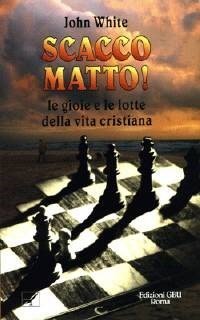 Scacco matto! Le gioie e le lotte della vita cristiana