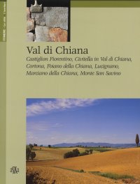 Val di Chiana. Castiglion Fiorentino, Civitella in Val di Chiana, Cortona, Foiano della Chiana, Lucignano, Marciano della Chiana, Monte San Savino