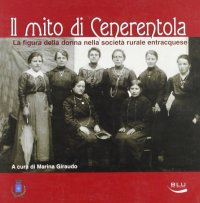 Il mito di Cenerentola. La figura della donna nella società rurale entracquese