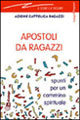 Apostoli da ragazzi. Spunti per un cammino spirituale