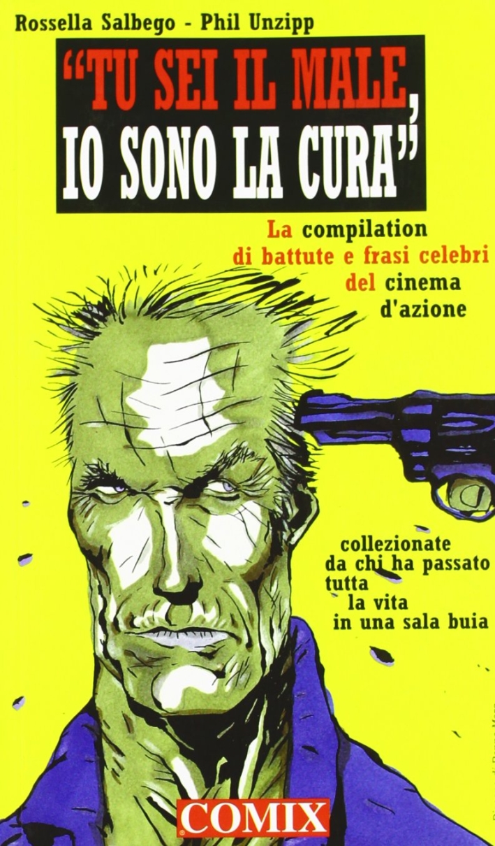Tu sei il male, io sono la cura. Una compilation di battute e frasi celebri del cinema d'azione collezionate da chi ha passato tutta la vita in una sala buia Tu sei il male, io sono la cura. Una compilation di battute e frasi celebri del cinema d'azione collezionate da chi ha passato tutta la vita in una sala buia