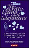 Ho scritto t'amo sul telefonino. Il primo manuale per inviare messaggi SMS e vivere felici Ho scritto t'amo sul telefonino. Il primo manuale per inviare messaggi SMS e vivere felici