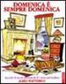 Domenica è sempre domenica. Raccolta di tavole domenicali di Calvin and Hobbes Domenica è sempre domenica. Raccolta di tavole domenicali di Calvin and Hobbes
