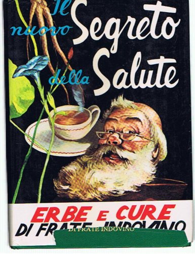 Il nuovo segreto della salute. Erbe e cure di frate Indovino Il nuovo segreto della salute. Erbe e cure di frate Indovino