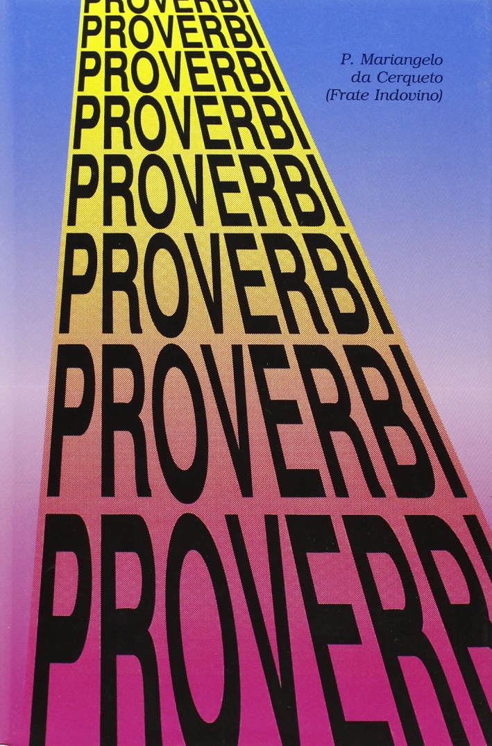 Proverbi, proverbi, proverbi. Proverbi, proverbi, proverbi.