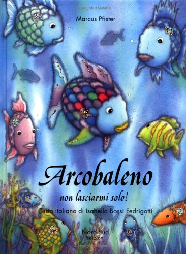 Arcobaleno, non lasciarmi solo! Ediz. illustrata Arcobaleno, non lasciarmi solo! Ediz. illustrata