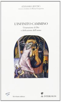 L'infinito cammino. Umanazione di Dio e deificazione dell'uomo