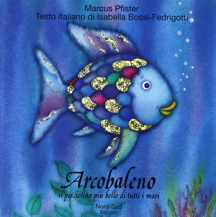 Arcobaleno, il pesciolino più bello di tutti i mari Arcobaleno, il pesciolino più bello di tutti i mari