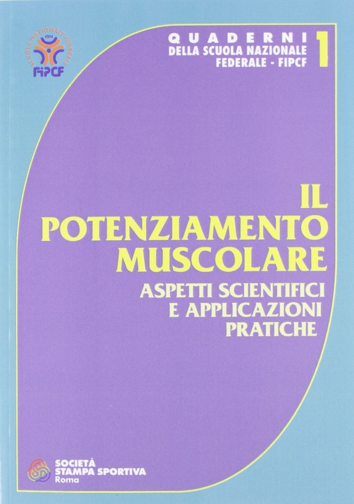 Il potenziamento muscolare. Aspetti scientifici e applicazioni pratiche Il potenziamento muscolare. Aspetti scientifici e applicazioni pratiche
