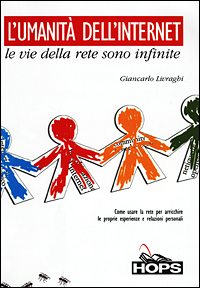 L'umanità dell'internet. Le vie della rete sono infinite L'umanità dell'internet. Le vie della rete sono infinite