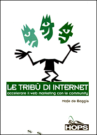 Le tribù di Internet. Accelerare il Web marketing con le community Le tribù di Internet. Accelerare il Web marketing con le community
