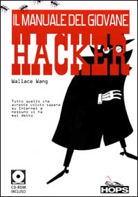Il manuale del giovane hacker. Tutto quello che avreste voluto sapere su Internet e nessuno vi ha mai detto. Con CD-ROM Il manuale del giovane hacker. Tutto quello che avreste voluto sapere su Internet e nessuno vi ha mai detto. Con CD-ROM