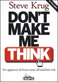 Don't make me think. Un approccio di buon senso all'usabilità del web Don't make me think. Un approccio di buon senso all'usabilità del web