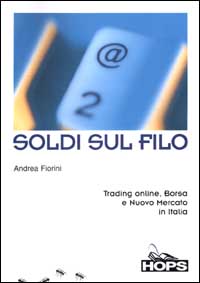 Soldi sul filo. Trading online, Borsa e Nuovo Mercato in Italia Soldi sul filo. Trading online, Borsa e Nuovo Mercato in Italia