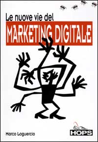 Le nuove vie del marketing digitale Le nuove vie del marketing digitale
