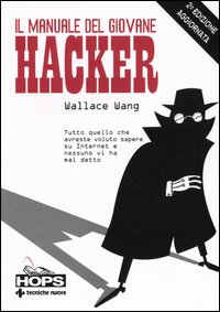 Il manuale del giovane hacker. Tutto quello che avreste voluto sapere su Internet e nessuno vi ha mai detto Il manuale del giovane hacker. Tutto quello che avreste voluto sapere su Internet e nessuno vi ha mai detto