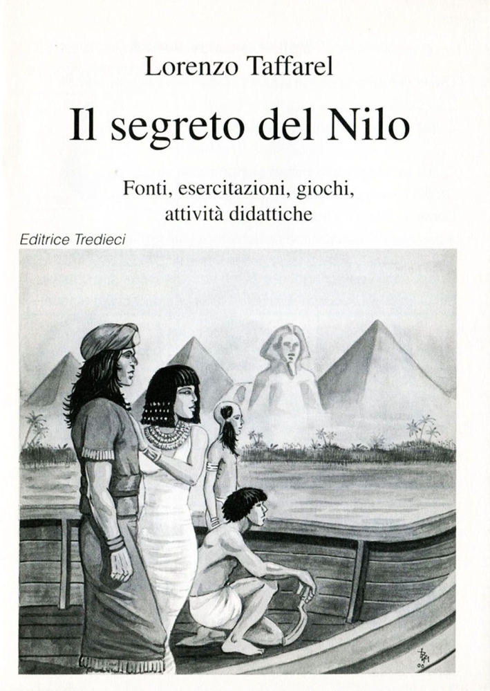 Il segreto del Nilo. Fonti, esercitazioni, giochi, attività didattiche Il segreto del Nilo. Fonti, esercitazioni, giochi, attività didattiche