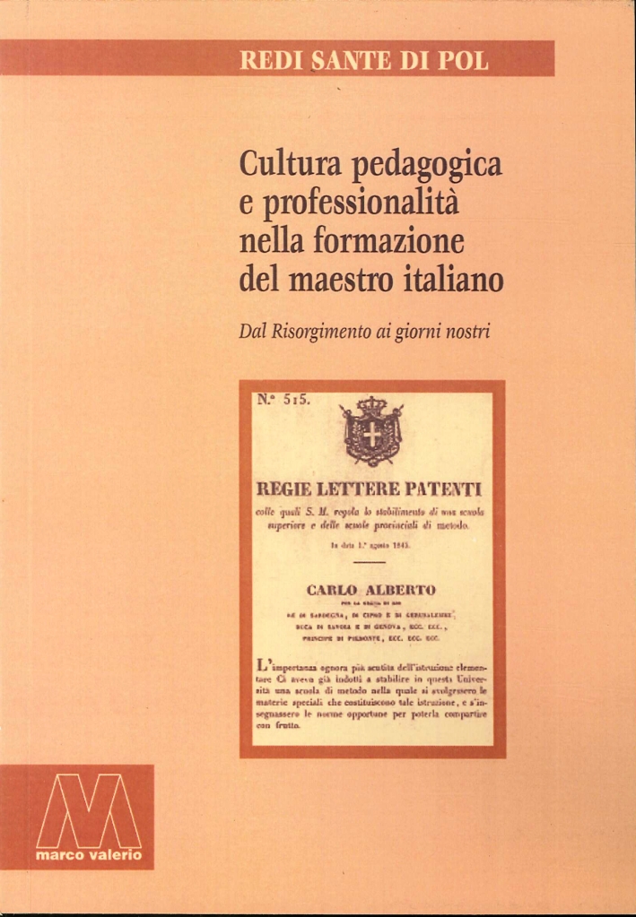 Cultura Pedagogica e Professionalità nella Formazione del Maestro Italiano. Dal Risorgimento ai Giorni Nostri Cultura Pedagogica e Professionalità nella Formazione del Maestro Italiano. Dal Risorgimento ai Giorni Nostri
