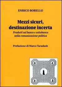 Mezzi sicuri, destinazione incerta. Prodotti sul banco e sottobanco nella pubblicità politica Mezzi sicuri, destinazione incerta. Prodotti sul banco e sottobanco nella pubblicità politica